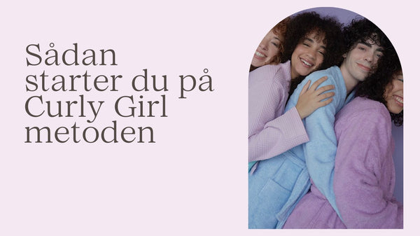 Opdag de perfekte produkter til Curly Girl-metoden